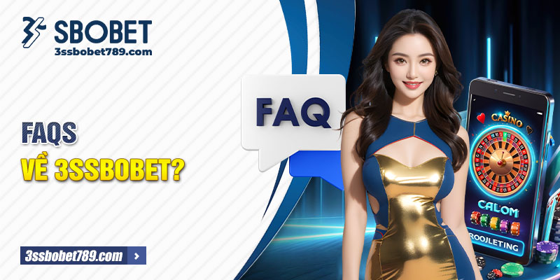 FAQs về 3ssbobet?