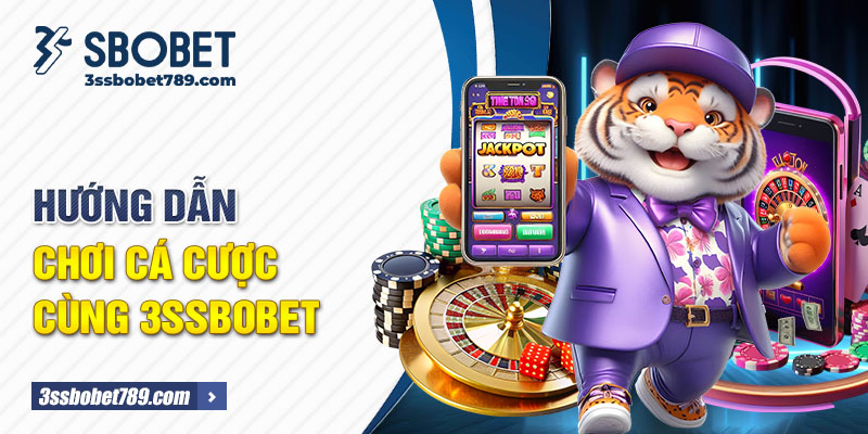 Hướng dẫn chơi cá cược cùng 3ssbobet