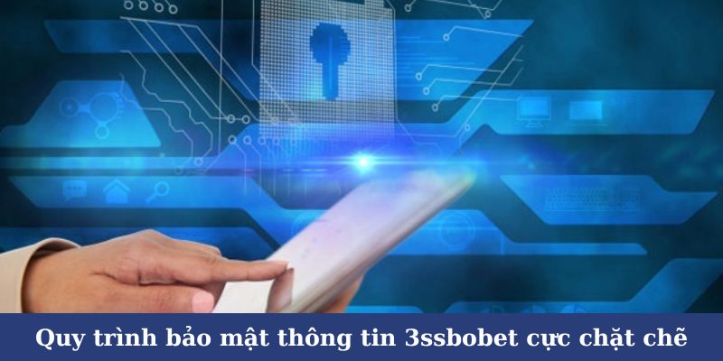 Quy trình bảo mật thông tin 3ssbobet cực chặt chẽ