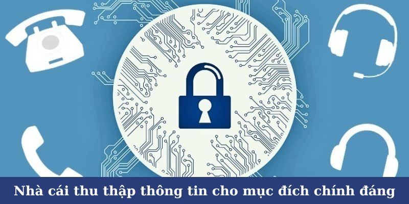 Nhà cái thu thập thông tin hội viên cho mục đích chính đáng