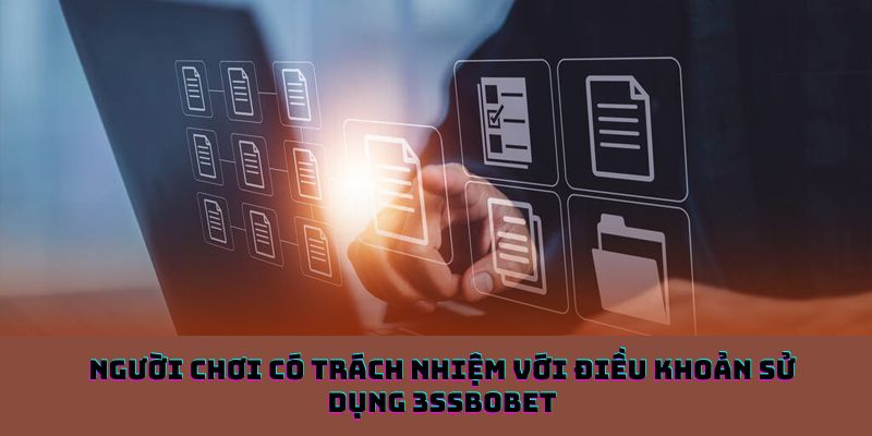 Người chơi có trách nhiệm với điều khoản sử dụng 3ssbobet