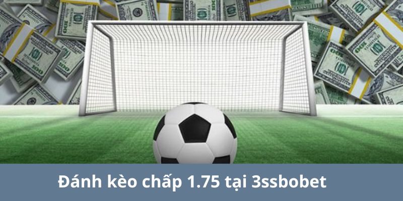 Chơi kèo chấp 1.75 tại 3ssbobet thưởng hấp dẫn