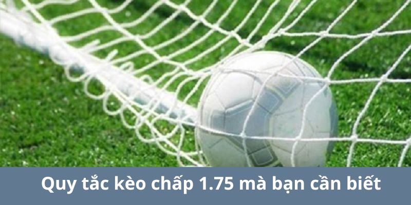 Quy tắc kèo chấp 1.75